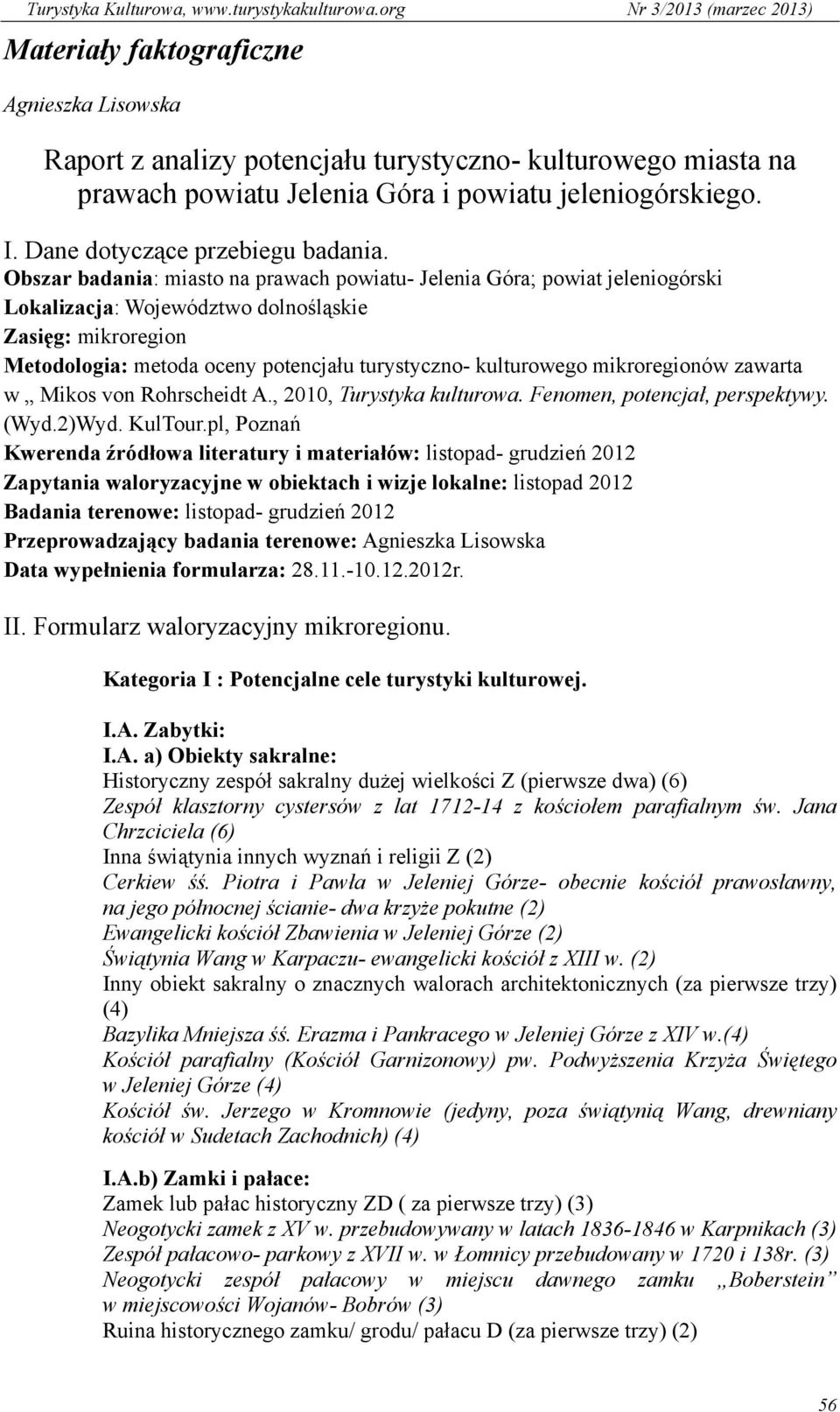 mikroregionów zawarta w Mikos von Rohrscheidt A., 2010, Turystyka kulturowa. Fenomen, potencjał, perspektywy. (Wyd.2)Wyd. KulTour.