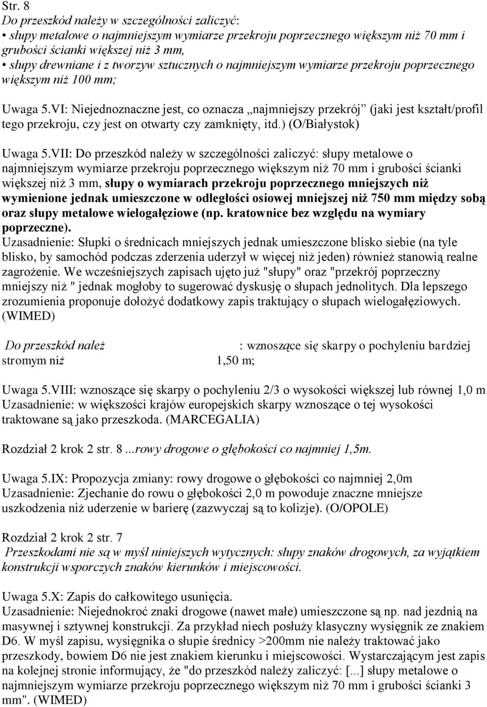 VI: Niejednoznaczne jest, co oznacza najmniejszy przekrój (jaki jest kształt/profil tego przekroju, czy jest on otwarty czy zamknięty, itd.) (O/Białystok) Uwaga 5.