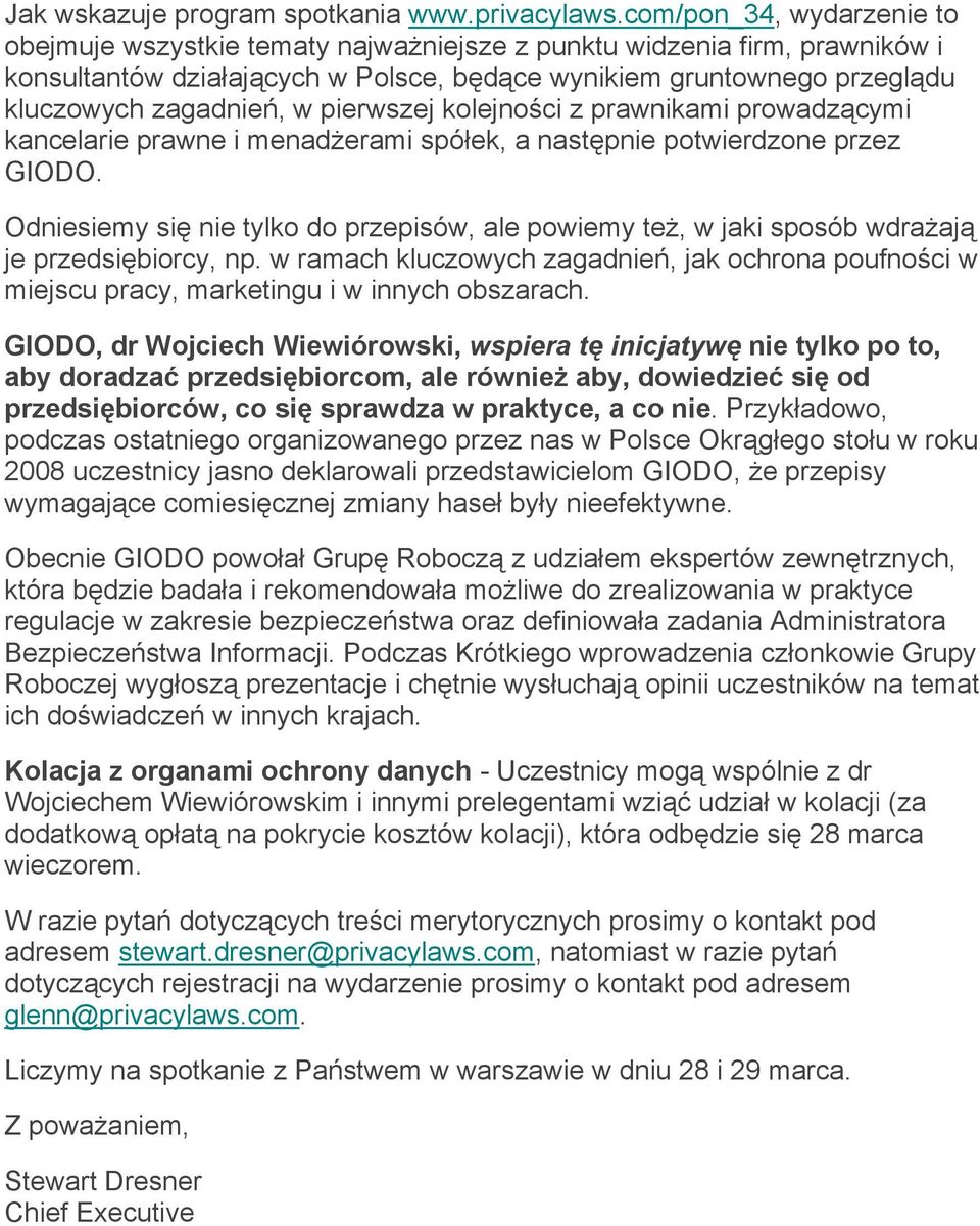 pierwszej kolejności z prawnikami prowadzącymi kancelarie prawne i menadżerami spółek, a następnie potwierdzone przez GIODO.