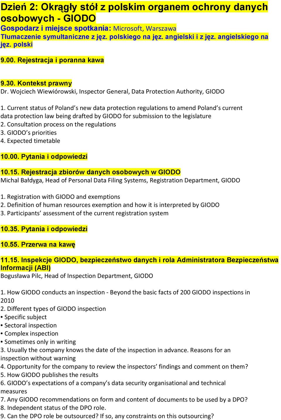 Current status of Poland s new data protection regulations to amend Poland s current data protection law being drafted by GIODO for submission to the legislature 2.