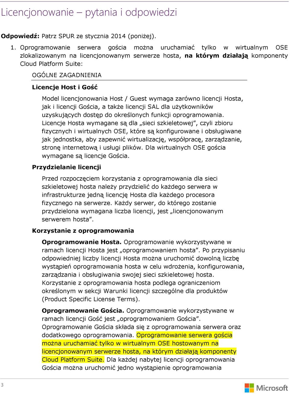 Host i Gość Model licencjonowania Host / Guest wymaga zarówno licencji Hosta, jak i licencji Gościa, a także licencji SAL dla użytkowników uzyskujących dostęp do określonych funkcji oprogramowania.