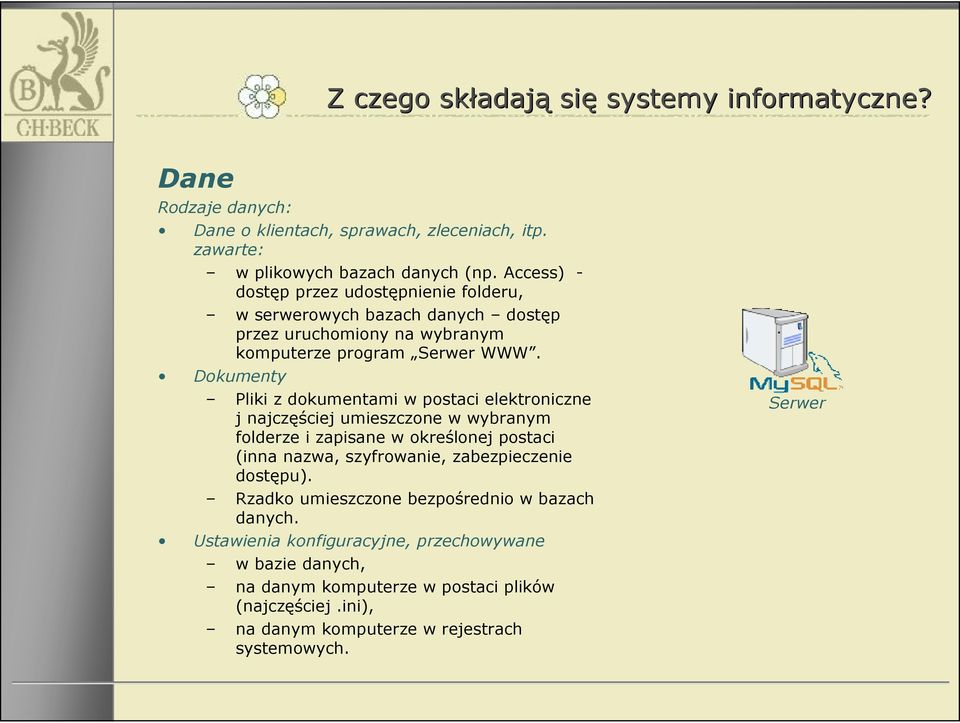 Dokumenty Pliki z dokumentami w postaci elektroniczne j najczęściej umieszczone w wybranym folderze i zapisane w określonej postaci (inna nazwa, szyfrowanie,