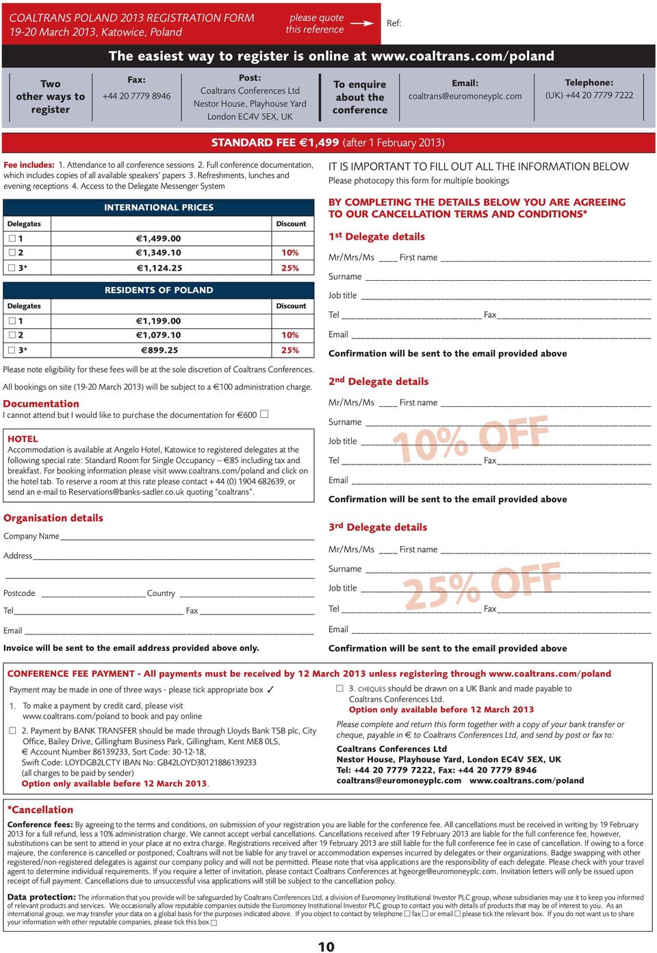 coaltrans@euromoneyplc.com Telephone: (UK) +44 20 7779 7222 STANDARD FEE 1,499 (after 1 February 2013) Fee includes: 1. Attendance to all conference sessions 2.