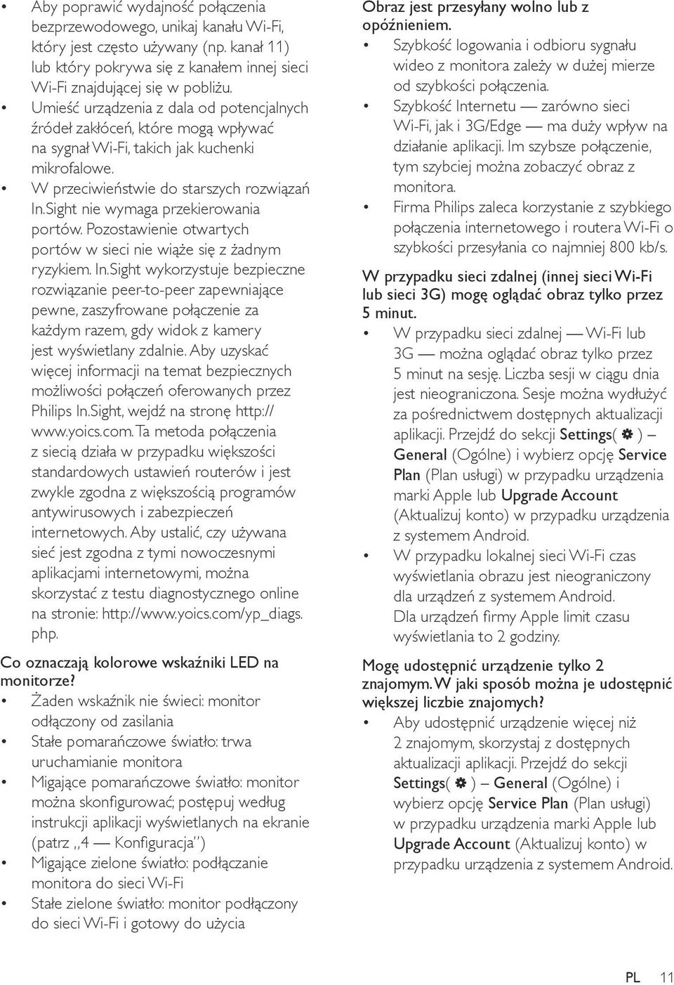 Sight nie wymaga przekierowania portów. Pozostawienie otwartych portów w sieci nie wiąże się z żadnym ryzykiem. In.