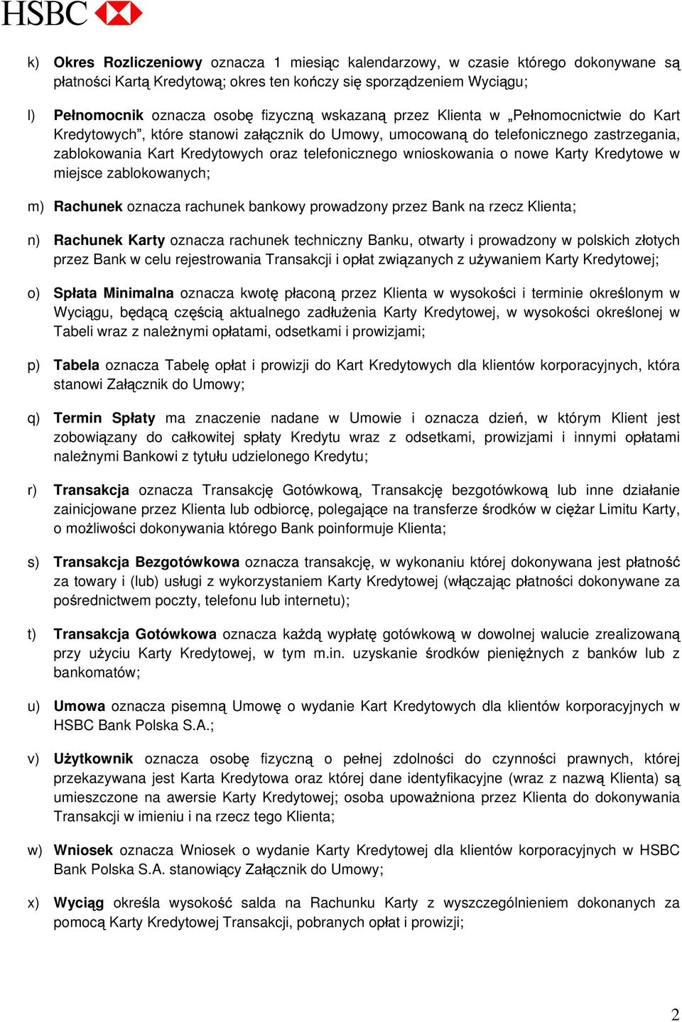 Karty Kredytowe w miejsce zablokowanych; m) Rachunek oznacza rachunek bankowy prowadzony przez Bank na rzecz Klienta; n) Rachunek Karty oznacza rachunek techniczny Banku, otwarty i prowadzony w