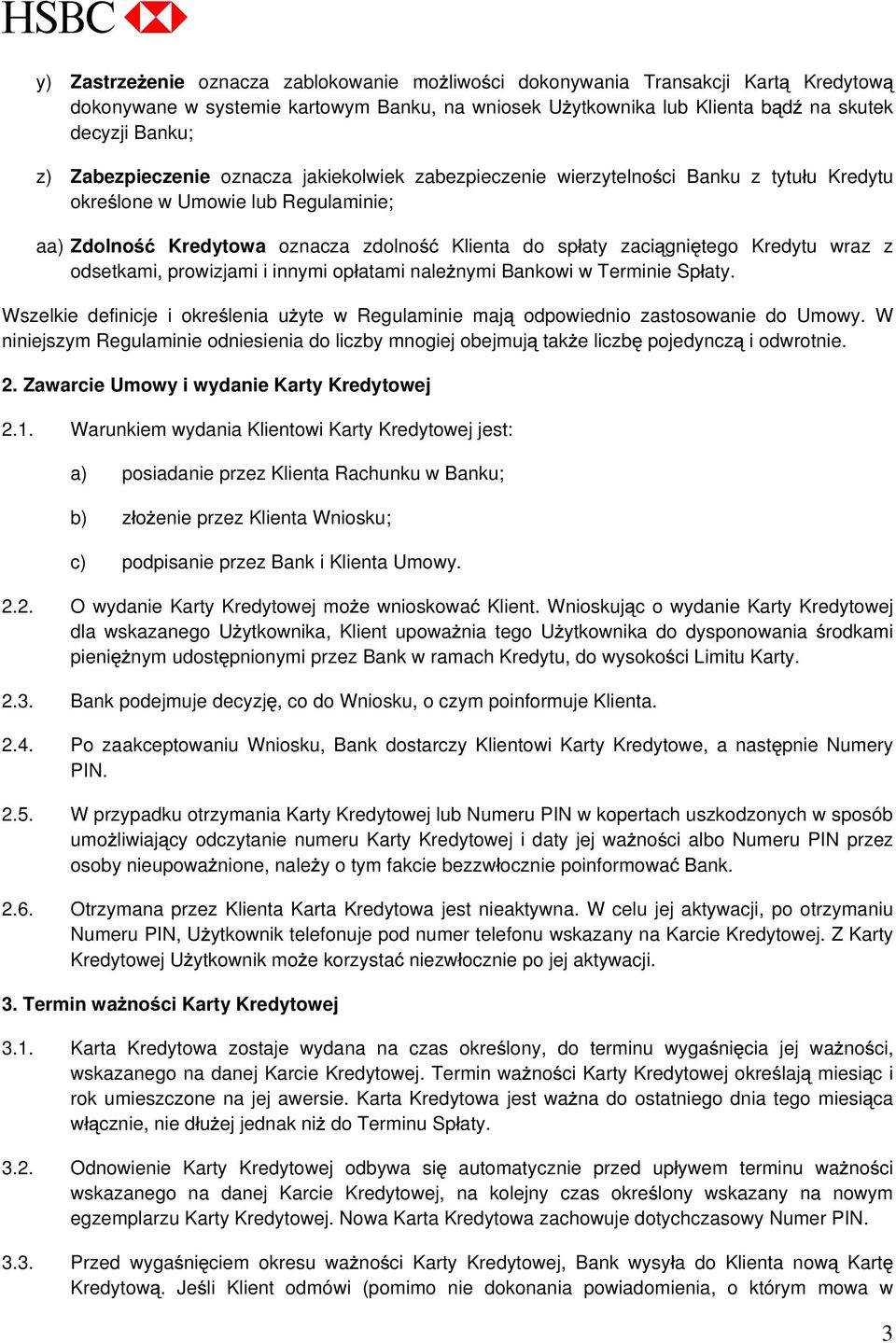 Kredytu wraz z odsetkami, prowizjami i innymi op atami nale nymi Bankowi w Terminie Sp aty. Wszelkie definicje i okre lenia u yte w Regulaminie maj odpowiednio zastosowanie do Umowy.