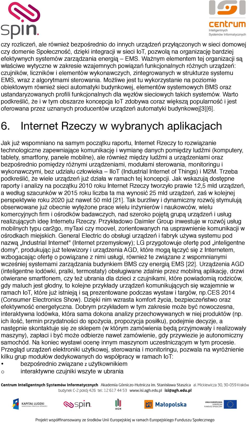 Ważnym elementem tej organizacji są właściwe wytyczne w zakresie wzajemnych powiązań funkcjonalnych różnych urządzeń: czujników, liczników i elementów wykonawczych, zintegrowanych w strukturze