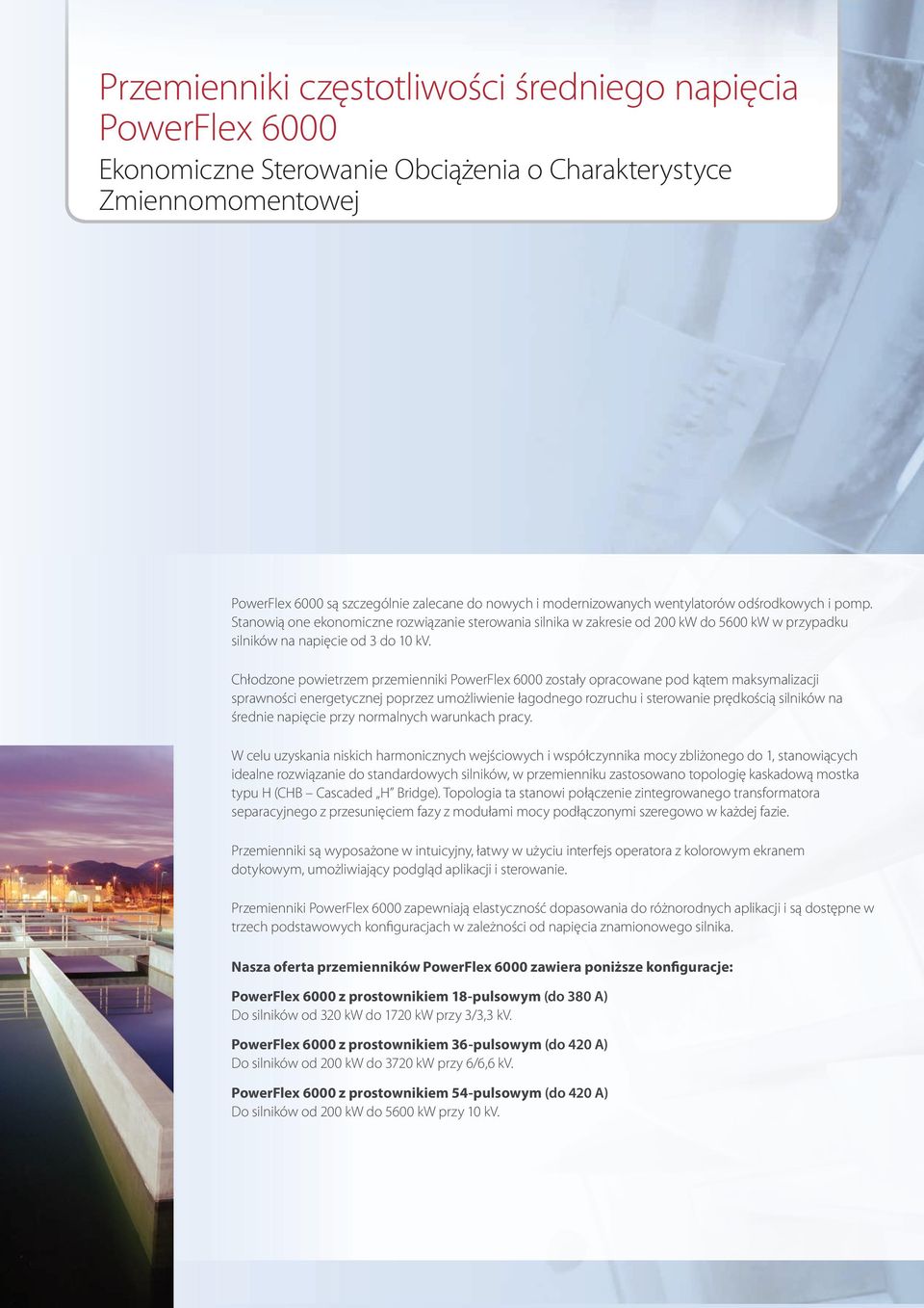 Chłodzone powietrzem przemienniki PowerFlex 6000 zostały opracowane pod kątem maksymalizacji sprawności energetycznej poprzez umożliwienie łagodnego rozruchu i sterowanie prędkością silników na