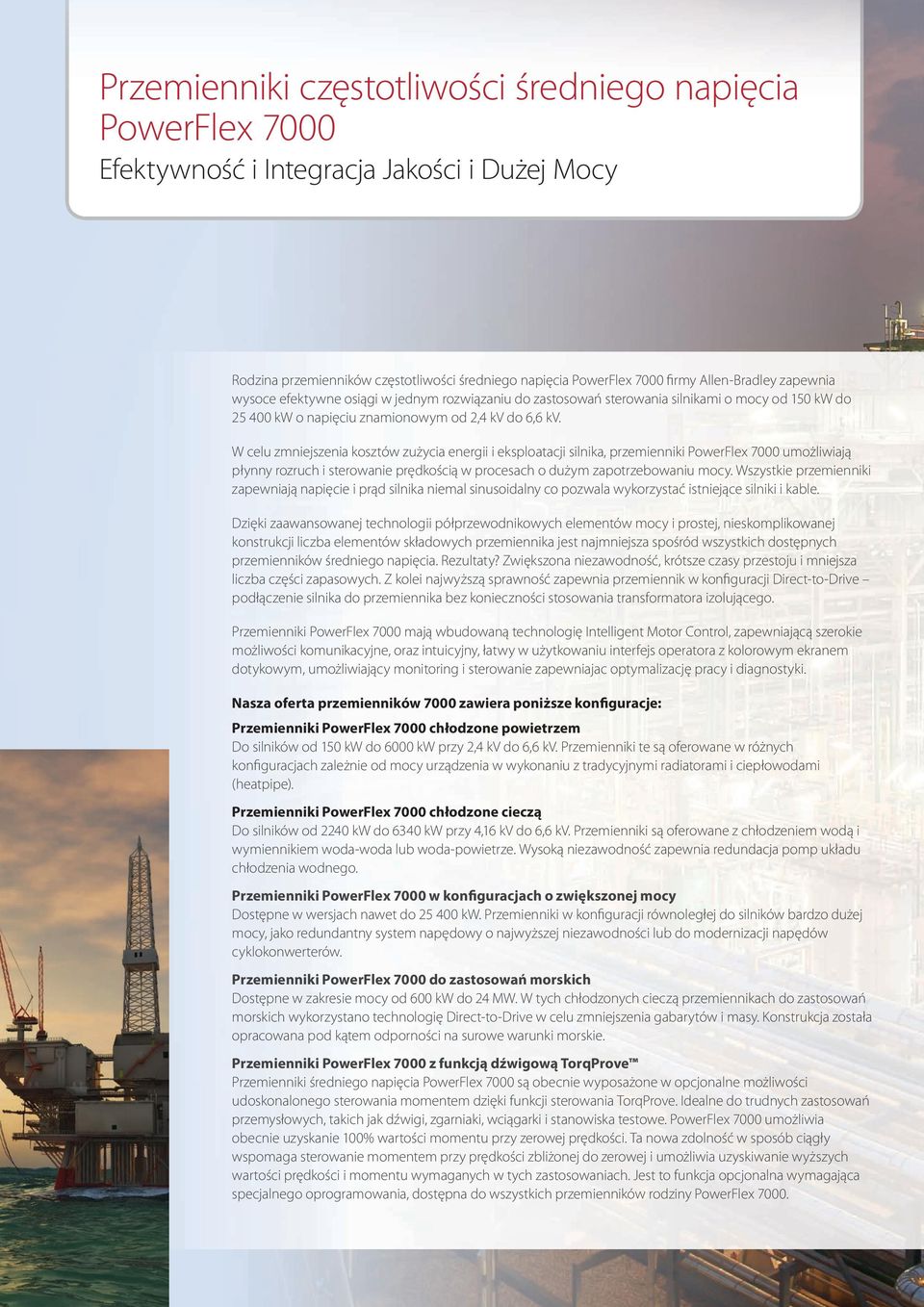W celu zmniejszenia kosztów zużycia energii i eksploatacji silnika, przemienniki PowerFlex 7000 umożliwiają płynny rozruch i sterowanie prędkością w procesach o dużym zapotrzebowaniu mocy.