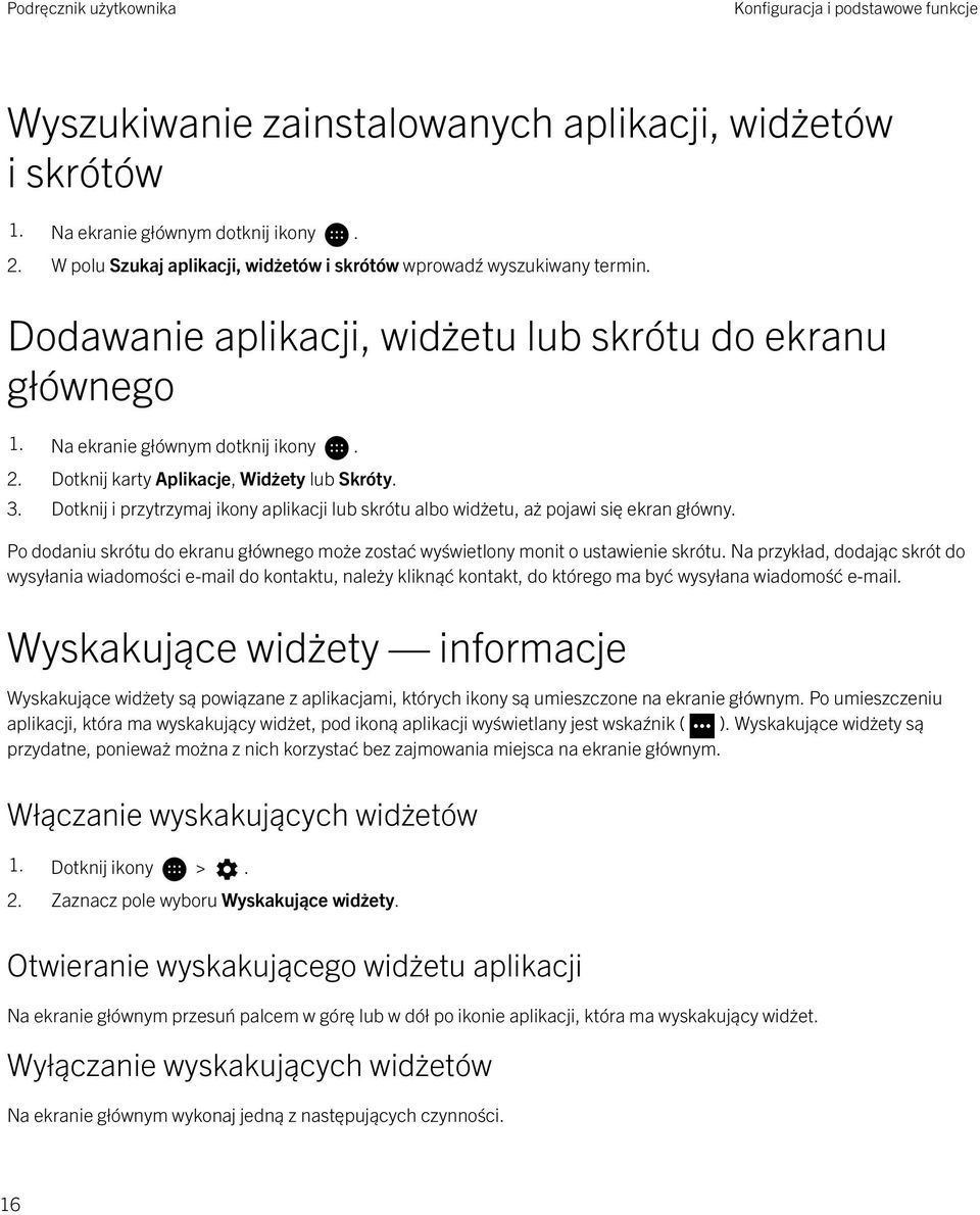 Dotknij karty Aplikacje, Widżety lub Skróty. 3. Dotknij i przytrzymaj ikony aplikacji lub skrótu albo widżetu, aż pojawi się ekran główny.