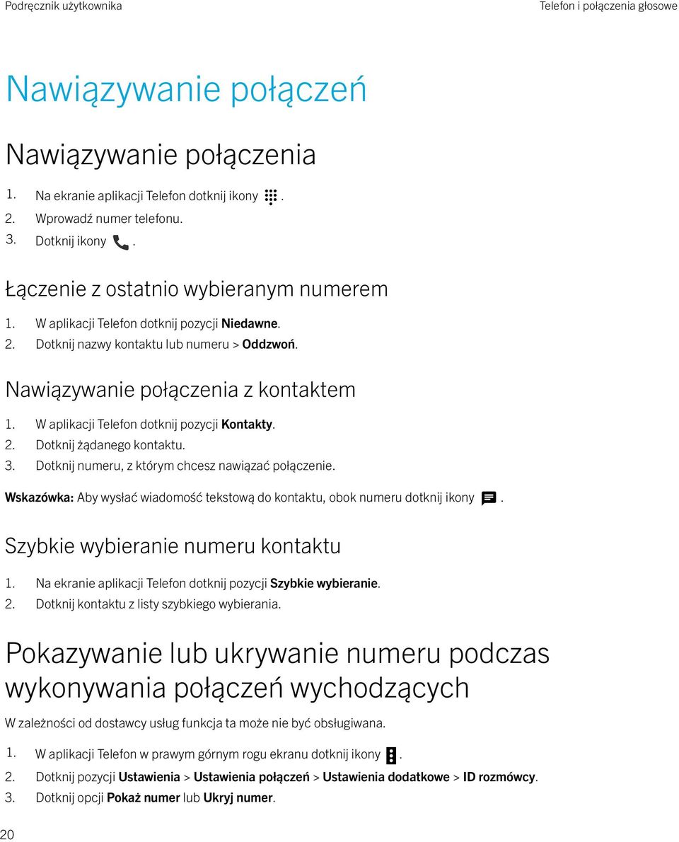 W aplikacji Telefon dotknij pozycji Kontakty. 2. Dotknij żądanego kontaktu. 3. Dotknij numeru, z którym chcesz nawiązać połączenie.