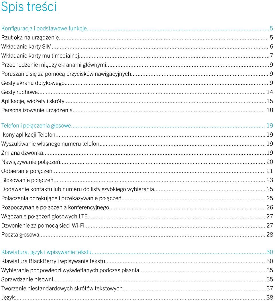 .. 18 Telefon i połączenia głosowe... 19 Ikony aplikacji Telefon... 19 Wyszukiwanie własnego numeru telefonu... 19 Zmiana dzwonka...19 Nawiązywanie połączeń... 20 Odbieranie połączeń.