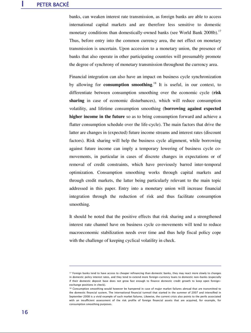 Upon accession to a monetary union, the presence of banks that also operate in other participating countries will presumably promote the degree of synchrony of monetary transmission throughout the