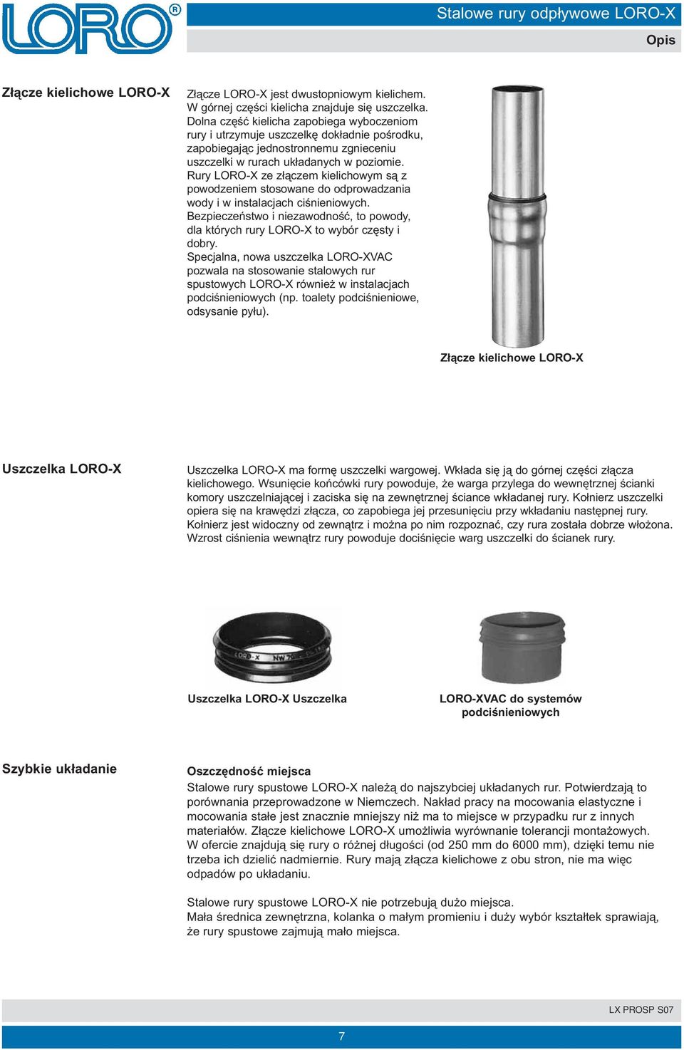 Rury LORO-X ze złączem kielichowym są z powodzeniem stosowane do odprowadzania wody i w instalacjach ciśnieniowych.