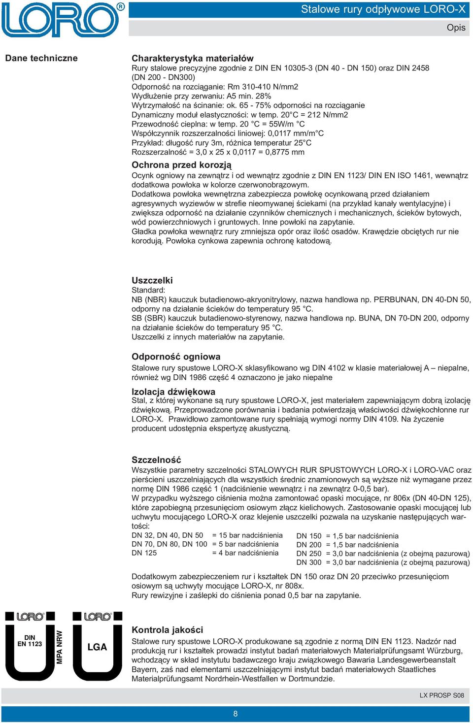 20 C = 55W/m C Współczynnik rozszerzalności liniowej: 0,0117 mm/m C Przykład: długość rury 3m, różnica temperatur 25 C Rozszerzalność = 3,0 x 25 x 0,0117 = 0,8775 mm Ochrona przed korozją Ocynk