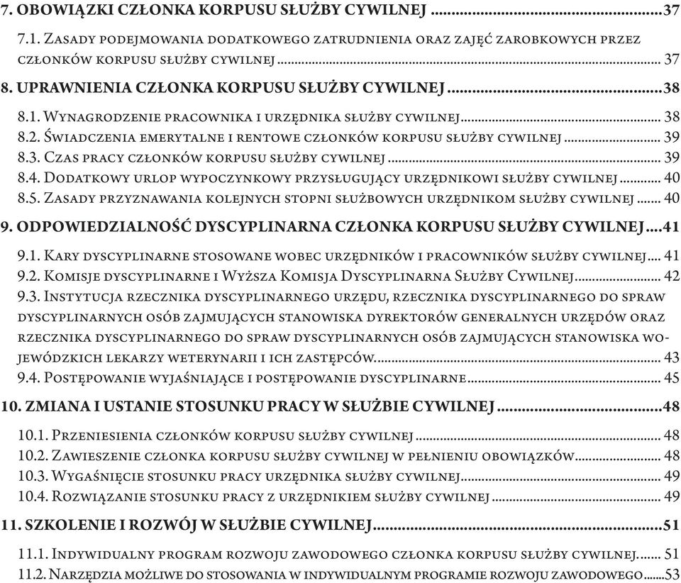 ..39 8.4. Dodatkowy urlop wypoczynkowy przysługujący urzędnikowi służby cywilnej... 40 8.5. Zasady przyznawania kolejnych stopni służbowych urzędnikom służby cywilnej... 40 9.