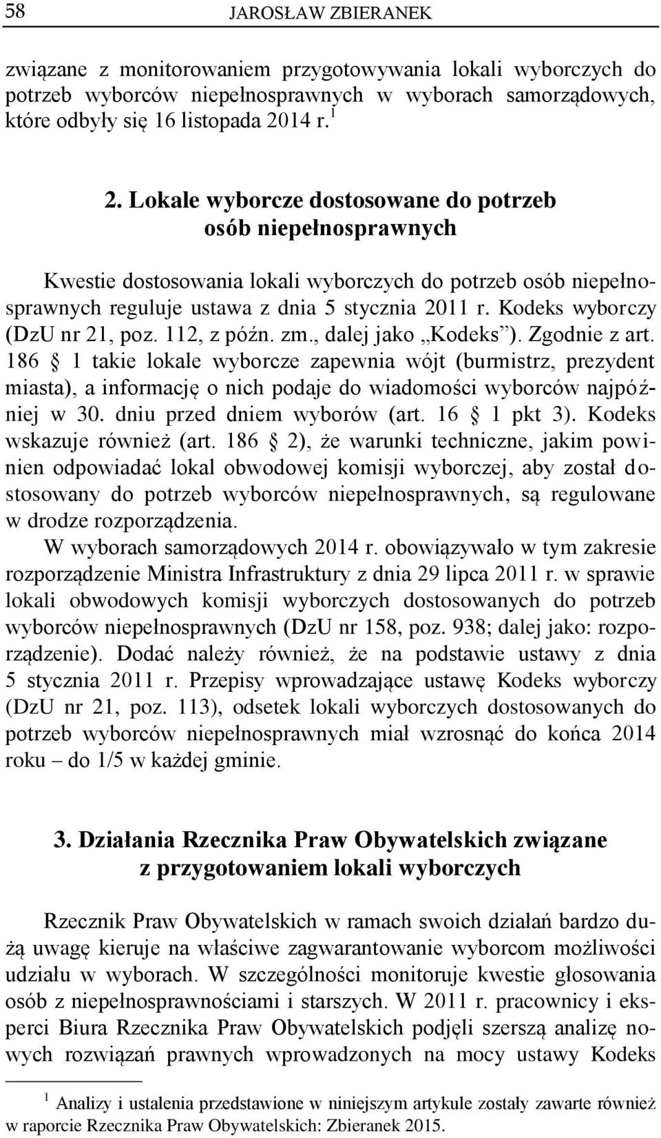 Kodeks wyborczy (DzU nr 21, poz. 112, z późn. zm., dalej jako Kodeks ). Zgodnie z art.