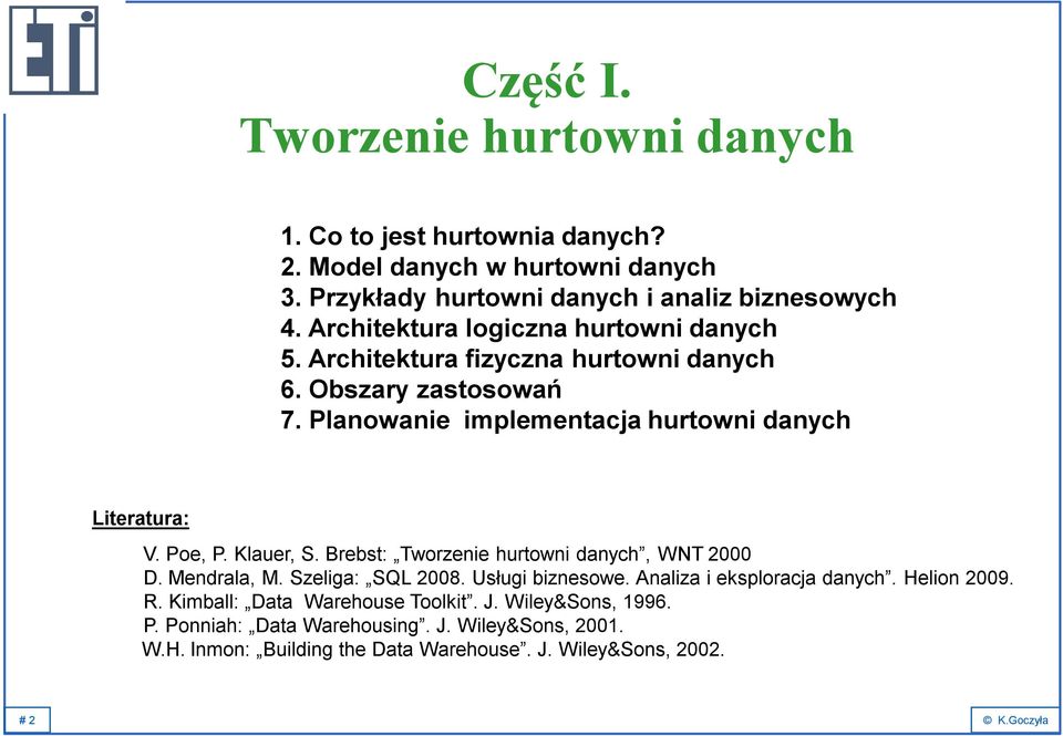 Poe, P. Klauer, S. Brebst: Tworzenie hurtowni danych, WNT 2000 D. Mendrala, M. Szeliga: SQL 2008. Usługi biznesowe. Analiza i eksploracja danych. Helion 2009. R.