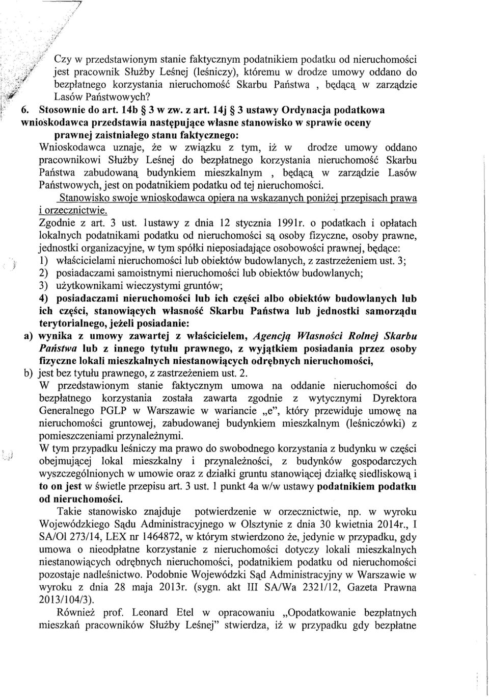 14j 3 ustawy Ordynacja podatkowa wnioskodawca przedstawia następującewłasne stanowisko w sprawie oceny prawnej zaistniałegostanu faktycznego: Wnioskodawca uznaje, że w związku z tym, iż w drodze