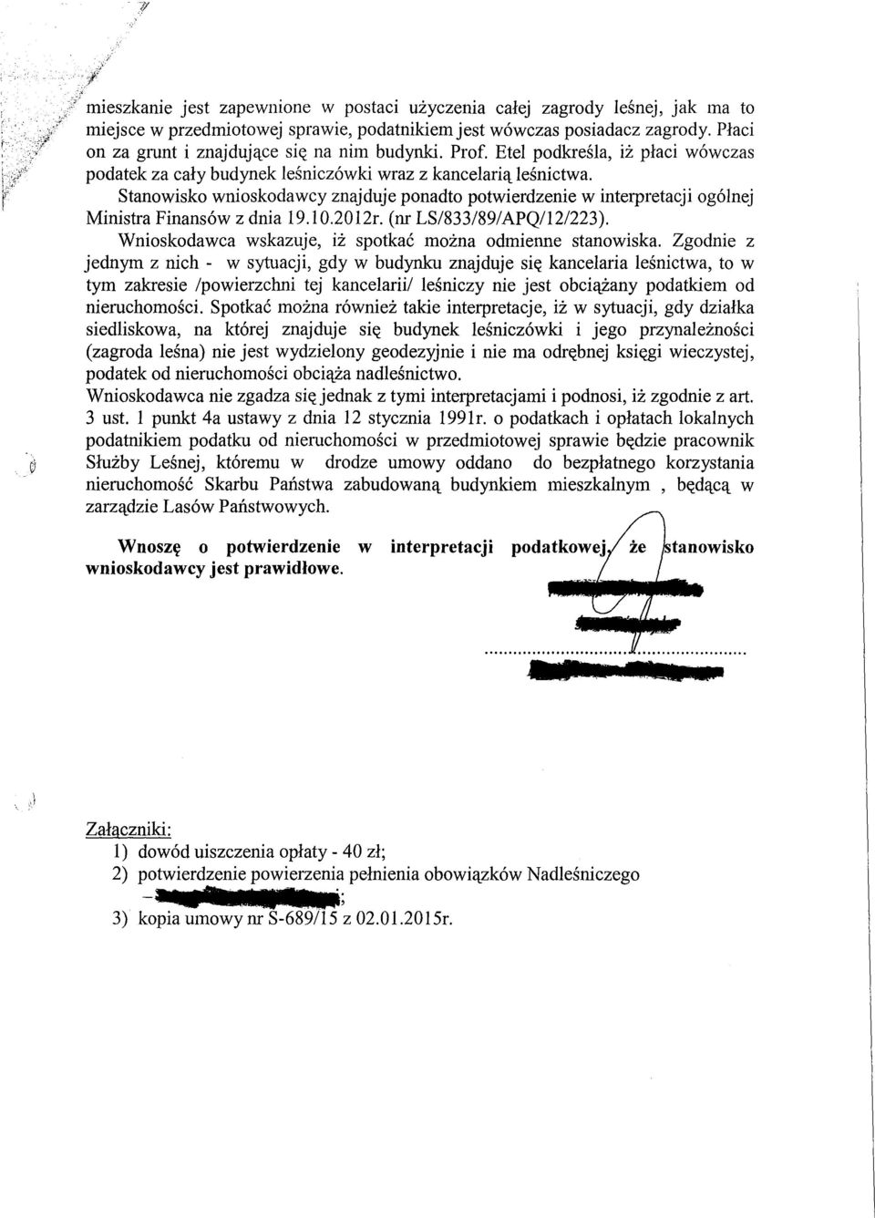 Stanowisko wnioskodawcy znajduje ponadto potwierdzenie w interpretacji ogólnej Ministra Finansów z dnia 19.10.2012r. (nr LS/833/89/APQ/12/223).