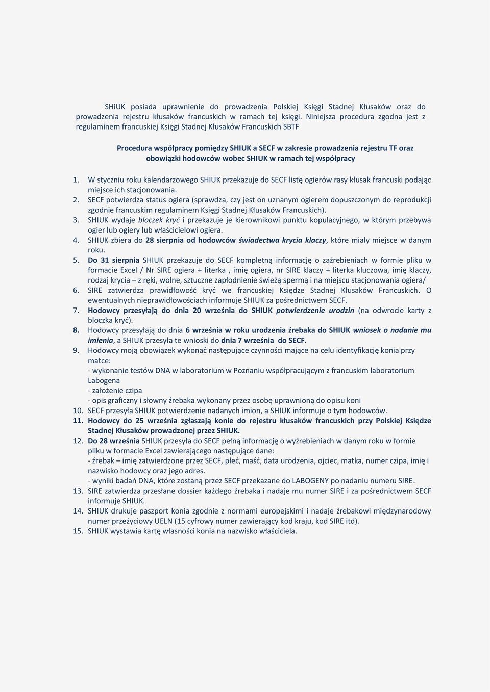 hodowców wobec SHIUK w ramach tej współpracy 1. W styczniu roku kalendarzowego SHIUK przekazuje do SECF listę ogierów rasy kłusak francuski podając miejsce ich stacjonowania. 2.