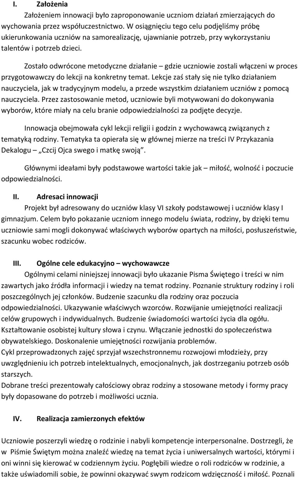 Zostało odwrócone metodyczne działanie gdzie uczniowie zostali włączeni w proces przygotowawczy do lekcji na konkretny temat.