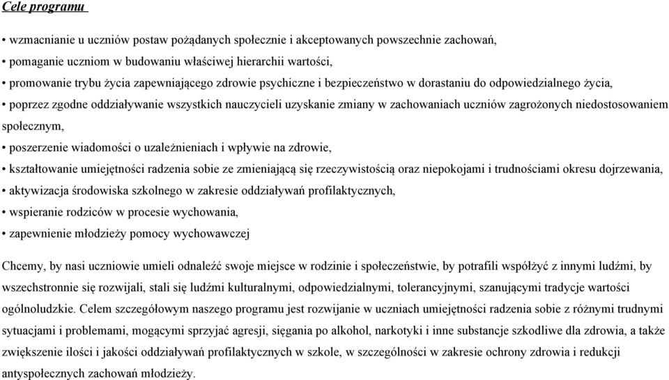 niedostosowaniem społecznym, poszerzenie wiadomości o uzależnieniach i wpływie na zdrowie, kształtowanie umiejętności radzenia sobie ze zmieniającą się rzeczywistością oraz niepokojami i trudnościami