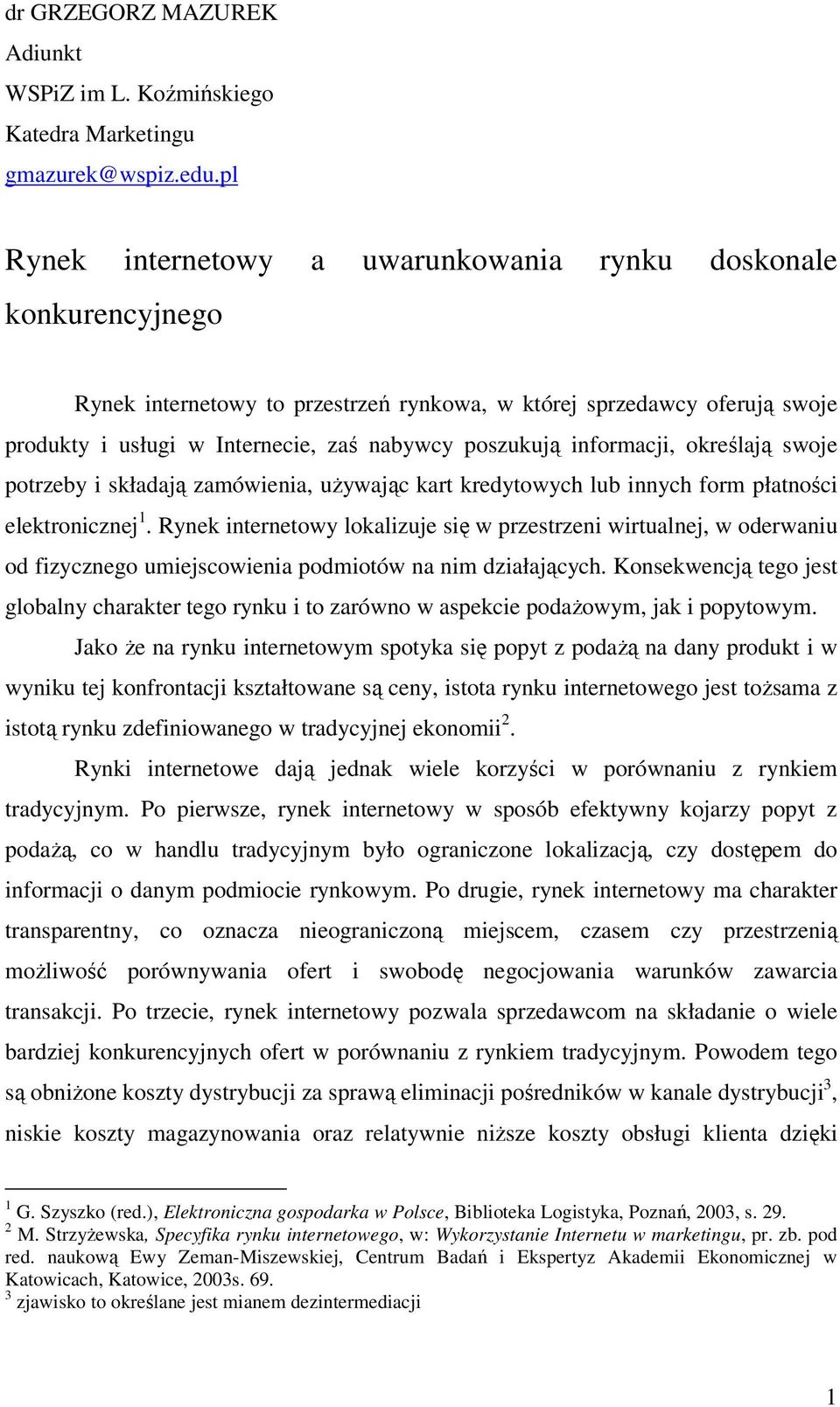 informacji, określają swoje potrzeby i składają zamówienia, używając kart kredytowych lub innych form płatności elektronicznej 1.