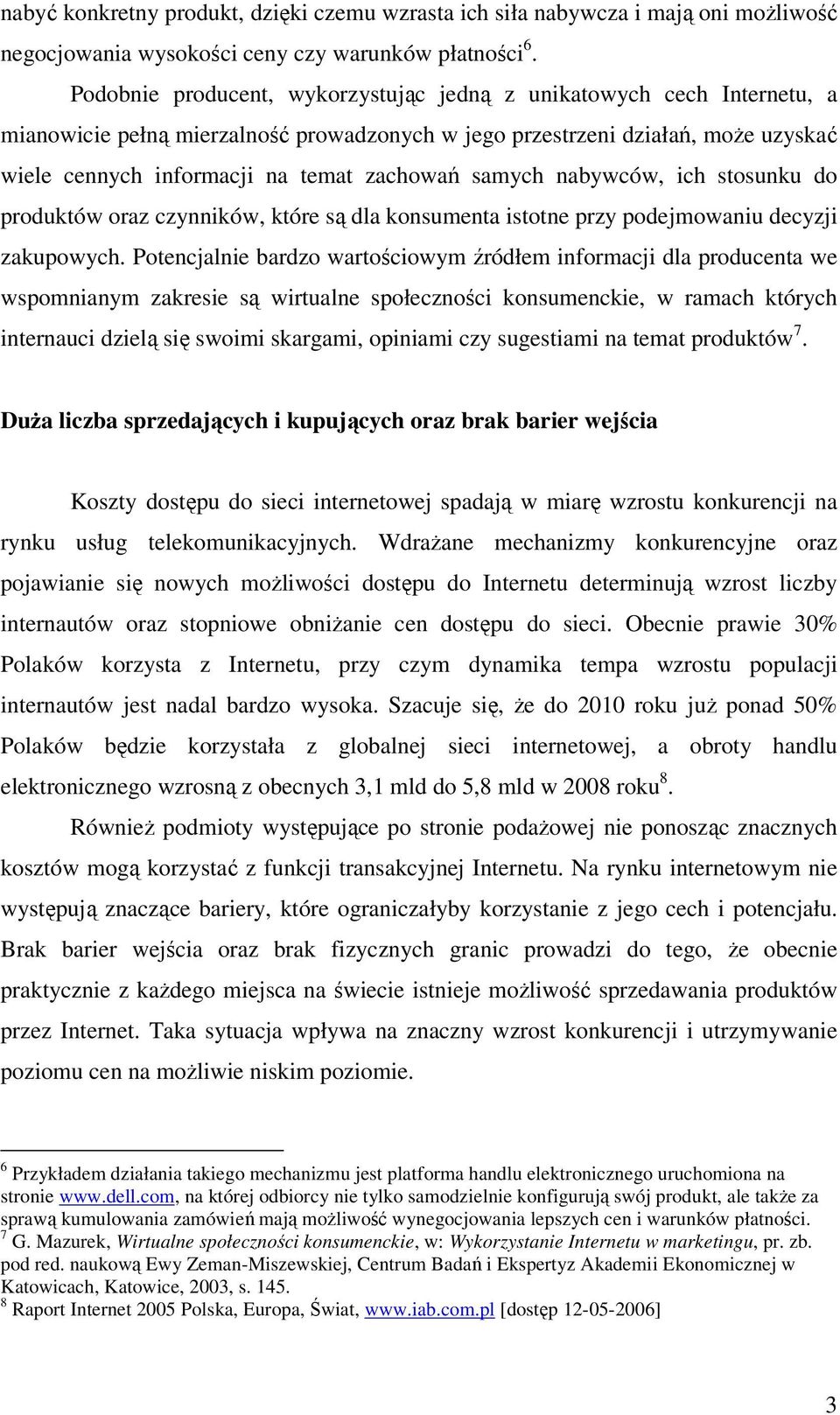 samych nabywców, ich stosunku do produktów oraz czynników, które są dla konsumenta istotne przy podejmowaniu decyzji zakupowych.