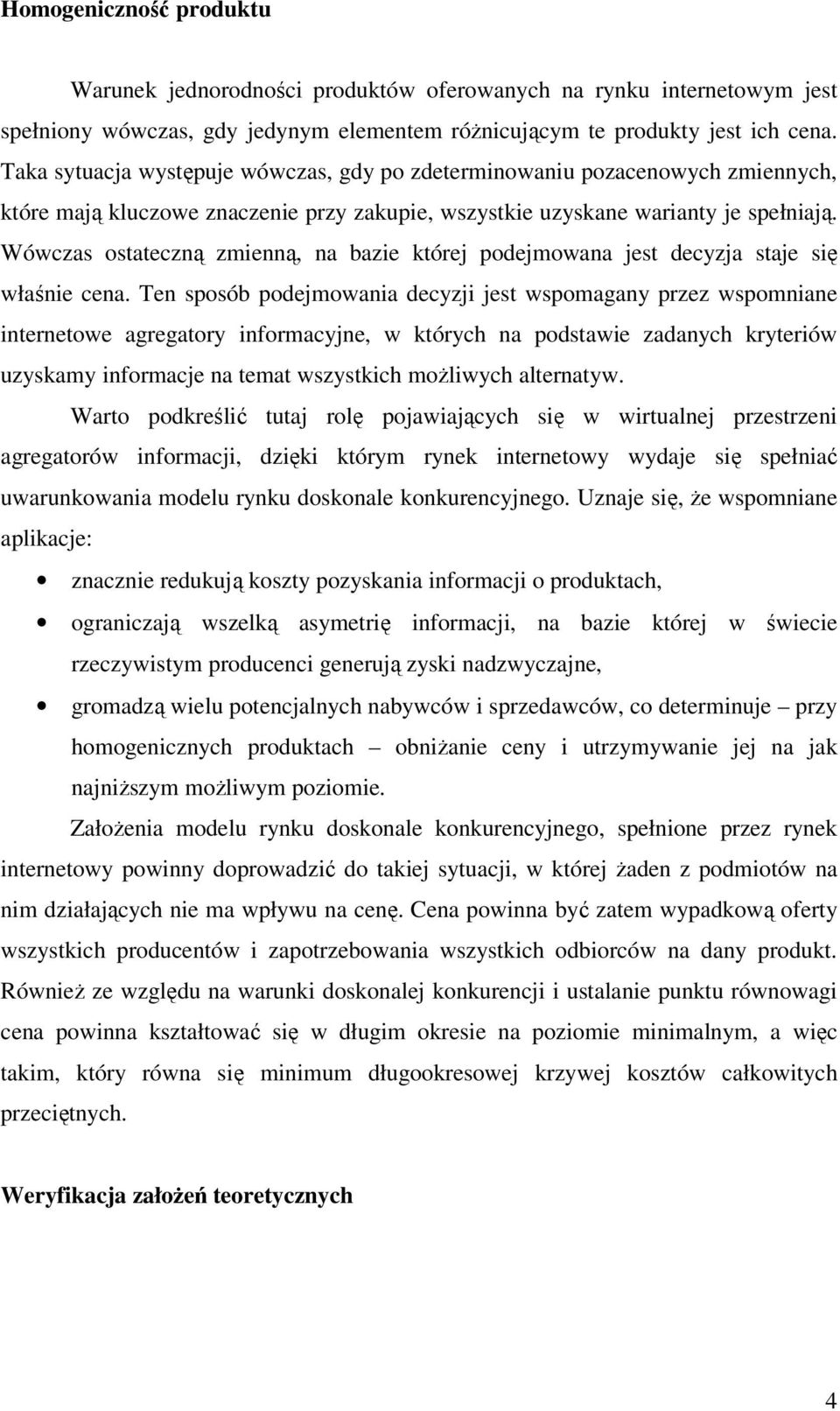 Wówczas ostateczną zmienną, na bazie której podejmowana jest decyzja staje się właśnie cena.