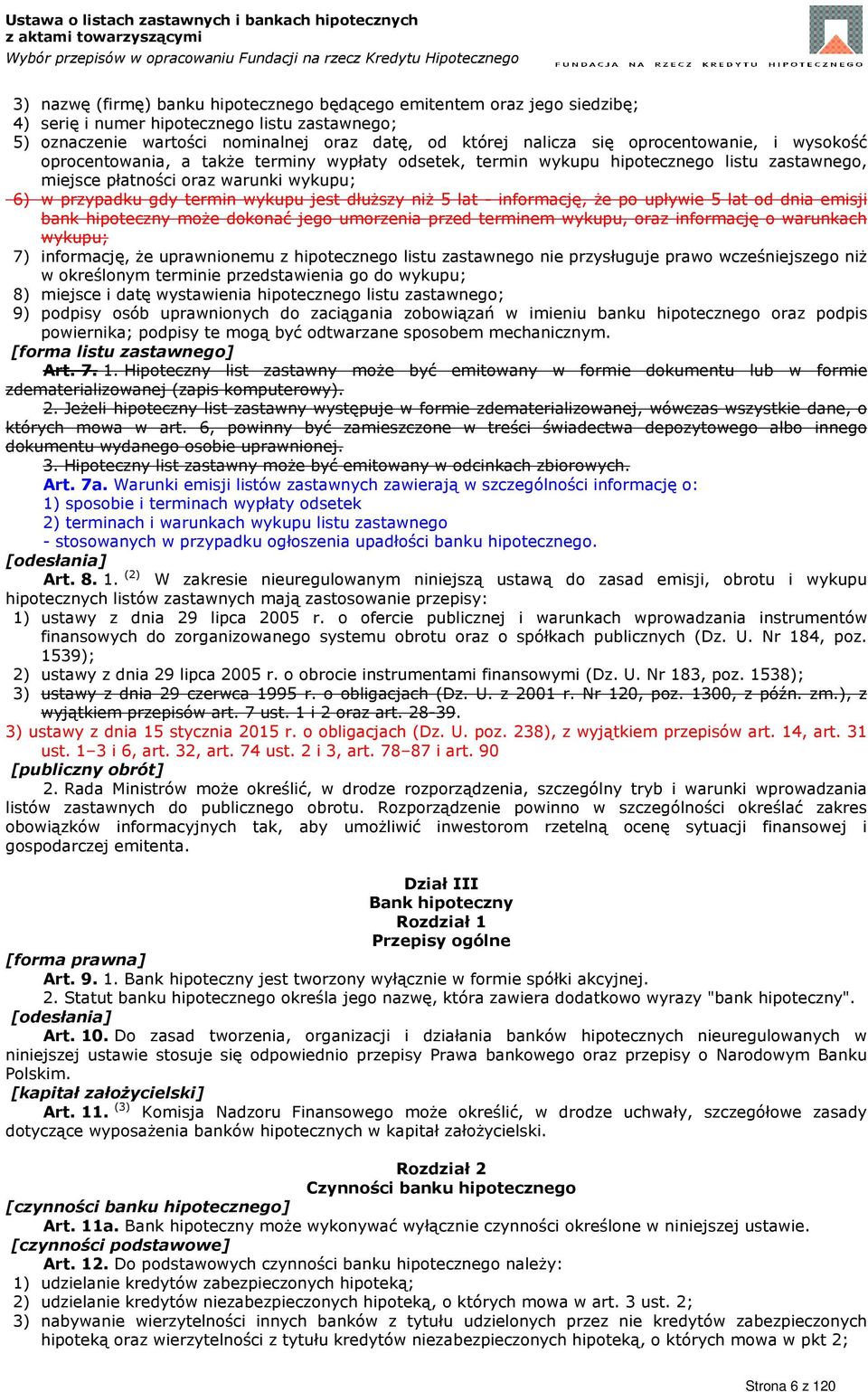 dłuższy niż 5 lat - informację, że po upływie 5 lat od dnia emisji bank hipoteczny może dokonać jego umorzenia przed terminem wykupu, oraz informację o warunkach wykupu; 7) informację, że