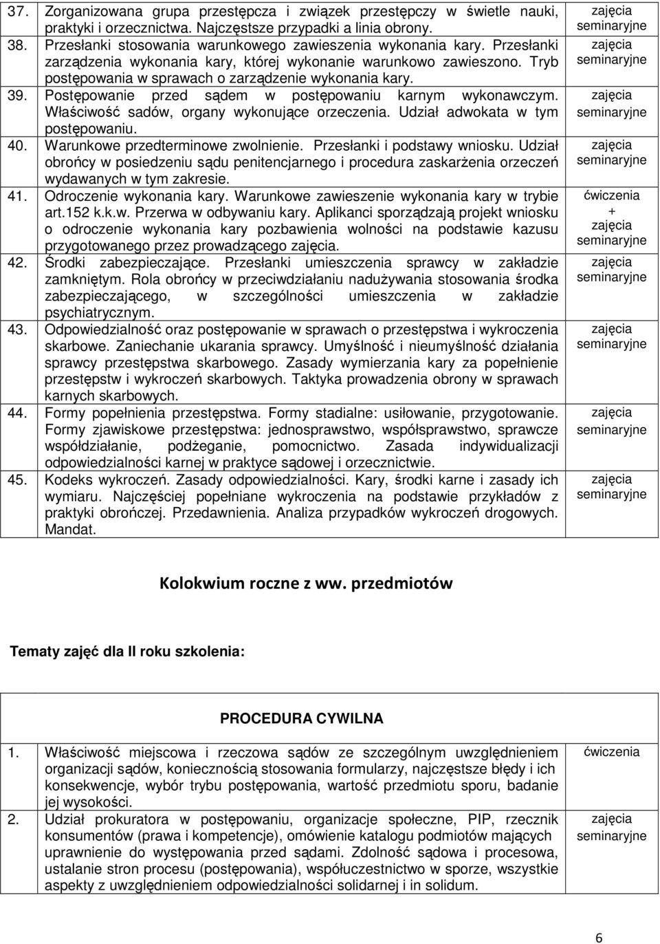 39. Postępowanie przed sądem w postępowaniu karnym wykonawczym. Właściwość sadów, organy wykonujące orzeczenia. Udział adwokata w tym postępowaniu. 40. Warunkowe przedterminowe zwolnienie.