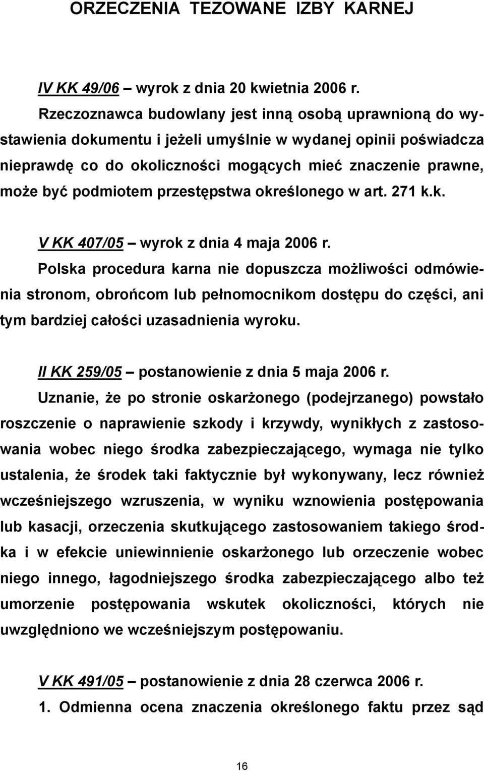 podmiotem przestępstwa określonego w art. 271 k.k. V KK 407/05 wyrok z dnia 4 maja 2006 r.