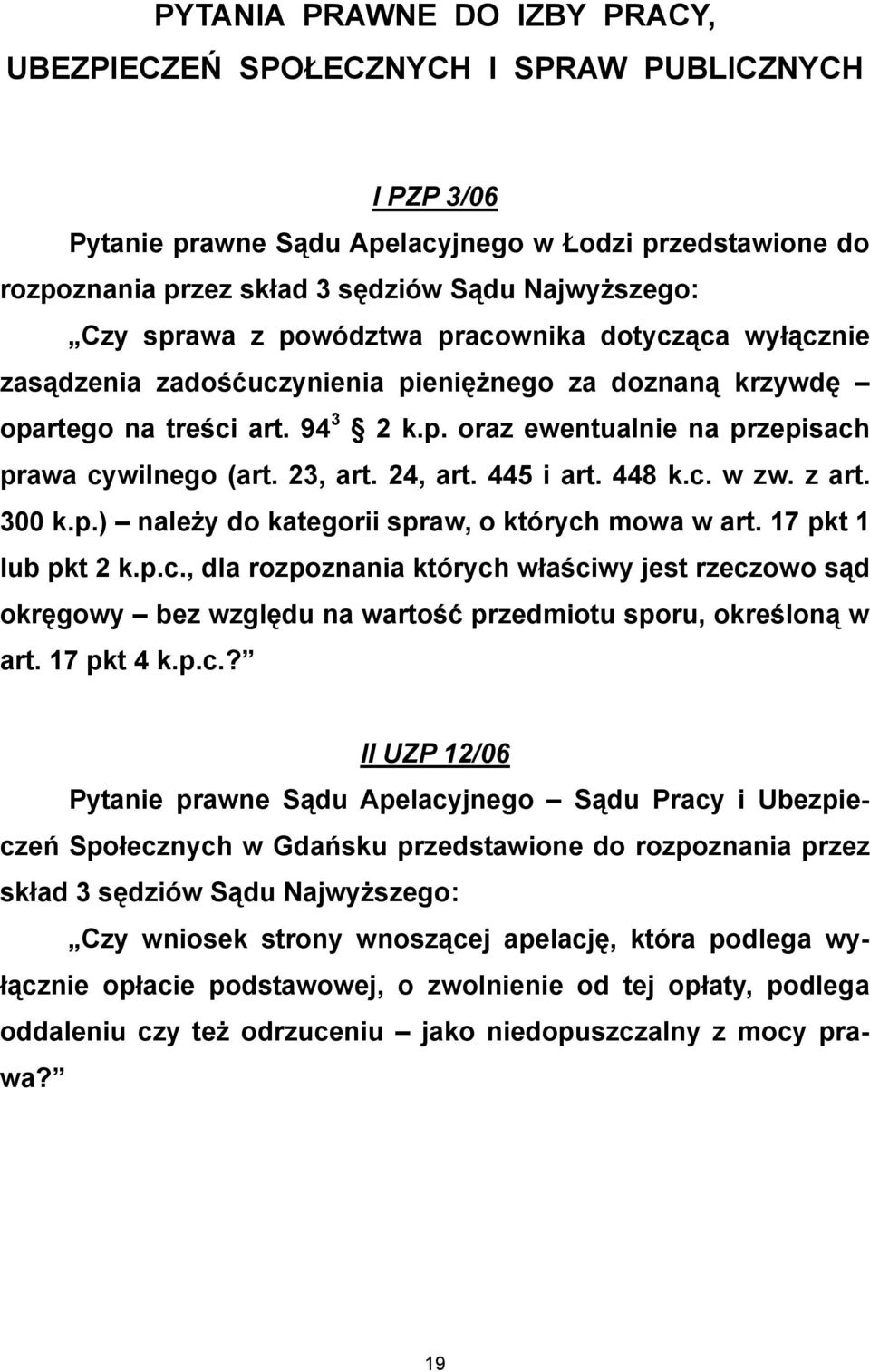 23, art. 24, art. 445 i art. 448 k.c. w zw. z art. 300 k.p.) należy do kategorii spraw, o których mowa w art. 17 pkt 1 lub pkt 2 k.p.c., dla rozpoznania których właściwy jest rzeczowo sąd okręgowy bez względu na wartość przedmiotu sporu, określoną w art.