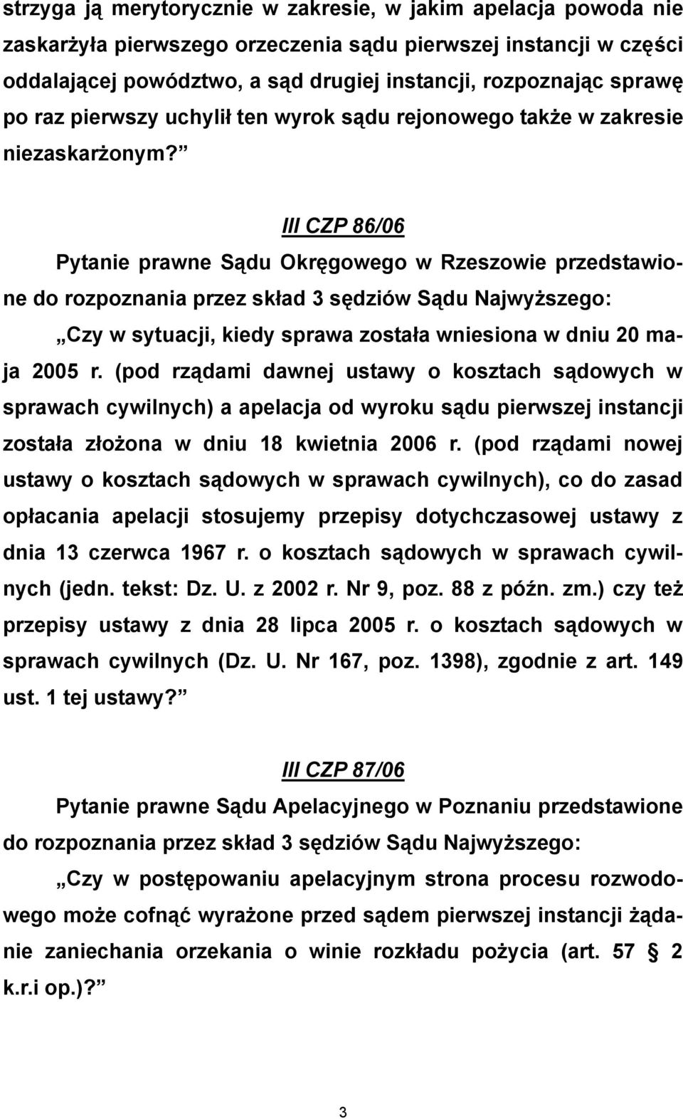 III CZP 86/06 Pytanie prawne Sądu Okręgowego w Rzeszowie przedstawione Czy w sytuacji, kiedy sprawa została wniesiona w dniu 20 maja 2005 r.