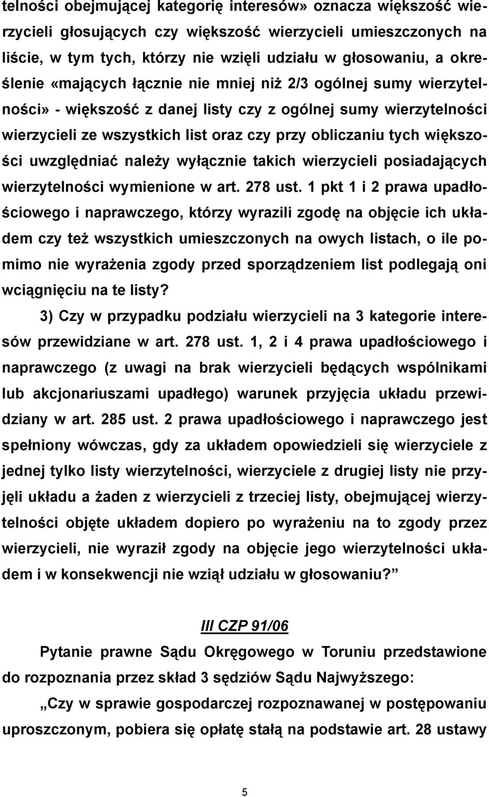 uwzględniać należy wyłącznie takich wierzycieli posiadających wierzytelności wymienione w art. 278 ust.