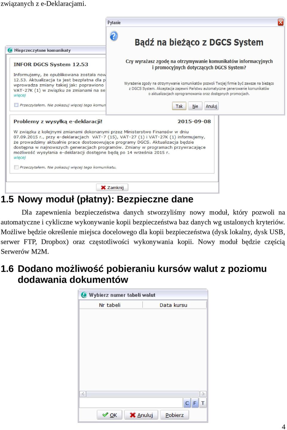 automatyczne i cykliczne wykonywanie kopii bezpieczeństwa baz danych wg ustalonych kryteriów.