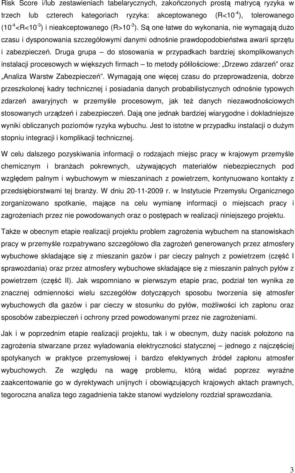 Druga grupa do stosowania w przypadkach bardziej skomplikowanych instalacji procesowych w większych firmach to metody półilościowe: Drzewo zdarzeń oraz Analiza Warstw Zabezpieczeń.