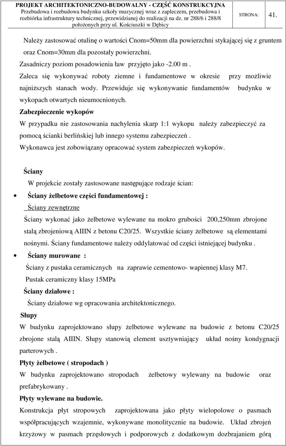 Zabezpieczenie wykopów W przypadku nie zastosowania nachylenia skarp 1:1 wykopu należy zabezpieczyć za pomocą ścianki berlińskiej lub innego systemu zabezpieczeń.