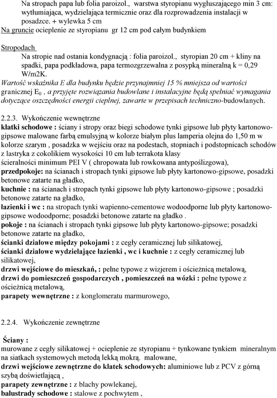 , styropian 20 cm + kliny na spadki, papa podkładowa, papa termozgrzewalna z posypką mineralną k = 0,29 W/m2K.