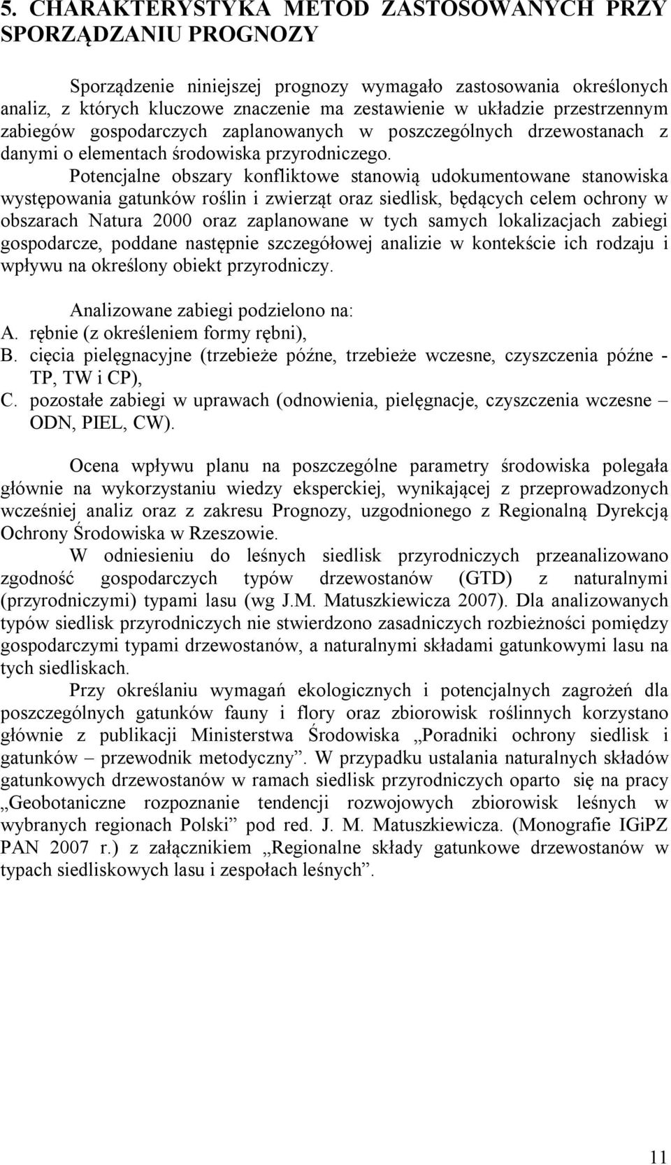 Potencjalne obszary konfliktowe stanowią udokumentowane stanowiska występowania gatunków roślin i zwierząt oraz siedlisk, będących celem ochrony w obszarach Natura 2000 oraz zaplanowane w tych samych