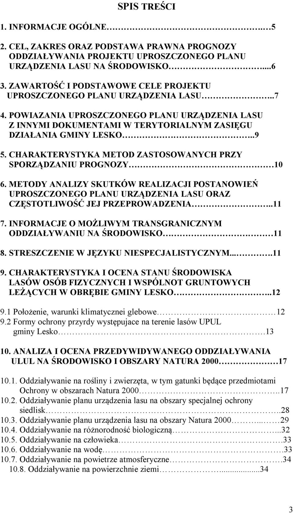 CHARAKTERYSTYKA METOD ZASTOSOWANYCH PRZY SPORZĄDZANIU PROGNOZY 10 6. METODY ANALIZY SKUTKÓW REALIZACJI POSTANOWIEŃ UPROSZCZONEGO PLANU URZĄDZENIA LASU ORAZ CZĘSTOTLIWOŚĆ JEJ PRZEPROWADZENIA..11 7.