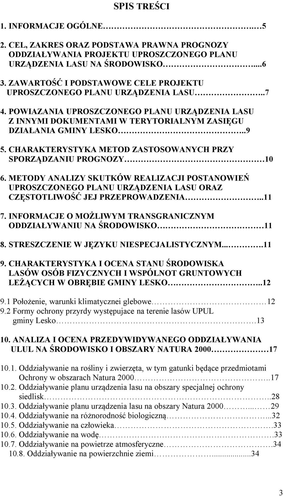 CHARAKTERYSTYKA METOD ZASTOSOWANYCH PRZY SPORZĄDZANIU PROGNOZY 10 6. METODY ANALIZY SKUTKÓW REALIZACJI POSTANOWIEŃ UPROSZCZONEGO PLANU URZĄDZENIA LASU ORAZ CZĘSTOTLIWOŚĆ JEJ PRZEPROWADZENIA..11 7.