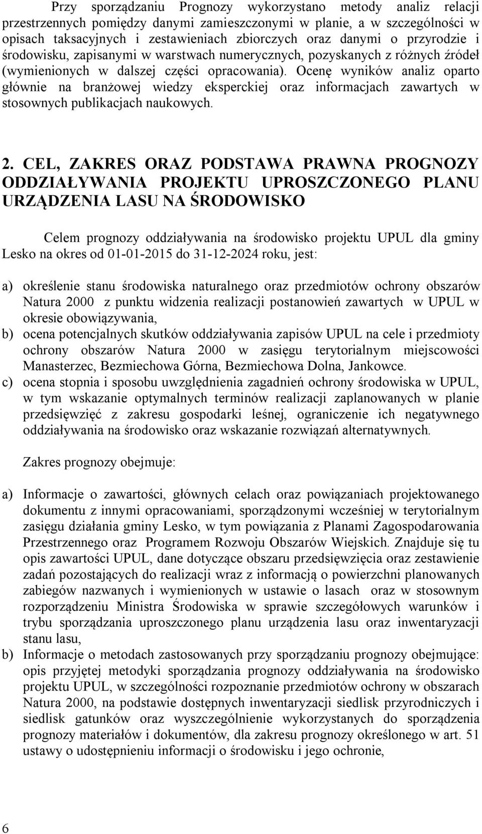 Ocenę wyników analiz oparto głównie na branżowej wiedzy eksperckiej oraz informacjach zawartych w stosownych publikacjach naukowych. 2.