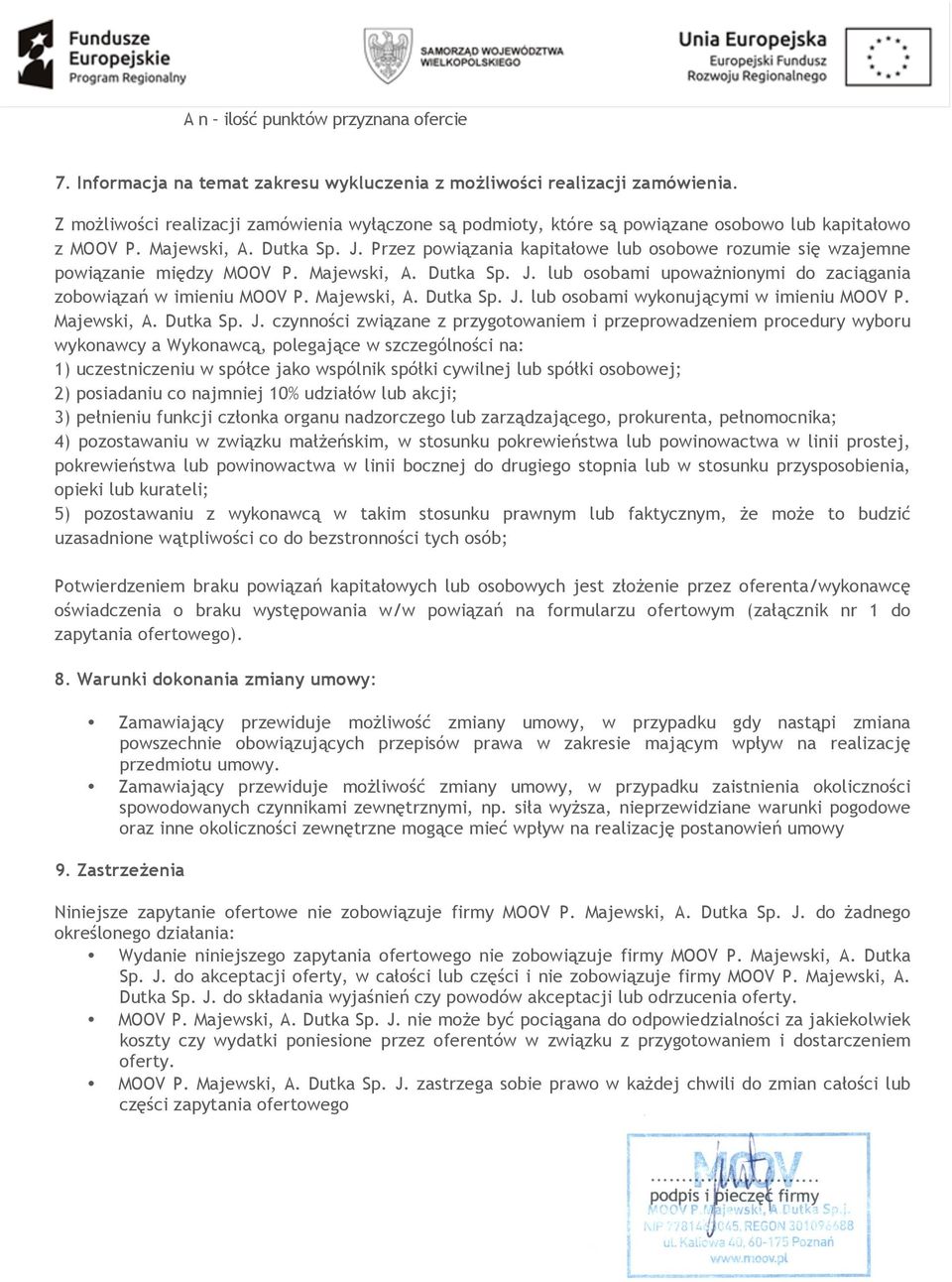 Przez powiązania kapitałowe lub osobowe rozumie się wzajemne powiązanie między MOOV P. Majewski, A. Dutka Sp. J. lub osobami upoważnionymi do zaciągania zobowiązań w imieniu MOOV P. Majewski, A. Dutka Sp. J. lub osobami wykonującymi w imieniu MOOV P.