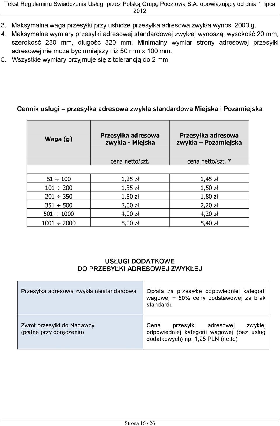 Minimalny wymiar strony adresowej przesyłki adresowej nie może być mniejszy niż 50 mm x 100 mm. 5. Wszystkie wymiary przyjmuje się z tolerancją do 2 mm.