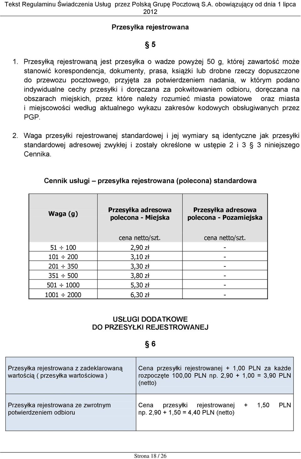 potwierdzeniem nadania, w którym podano indywidualne cechy przesyłki i doręczana za pokwitowaniem odbioru, doręczana na obszarach miejskich, przez które należy rozumieć miasta powiatowe oraz miasta i