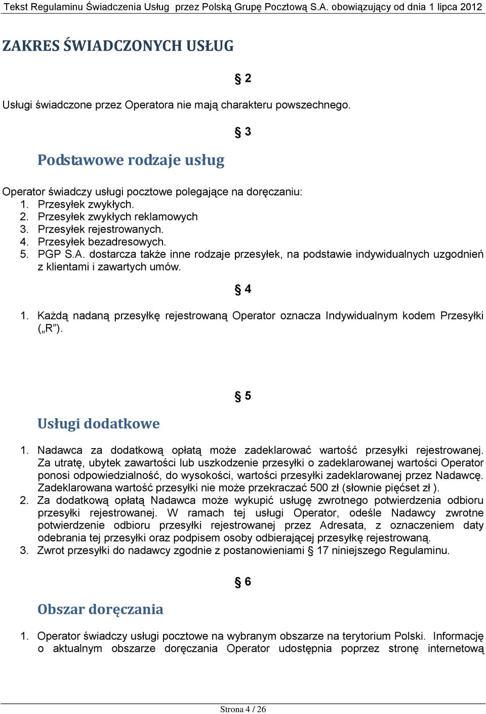 dostarcza także inne rodzaje przesyłek, na podstawie indywidualnych uzgodnień z klientami i zawartych umów. 4 1.