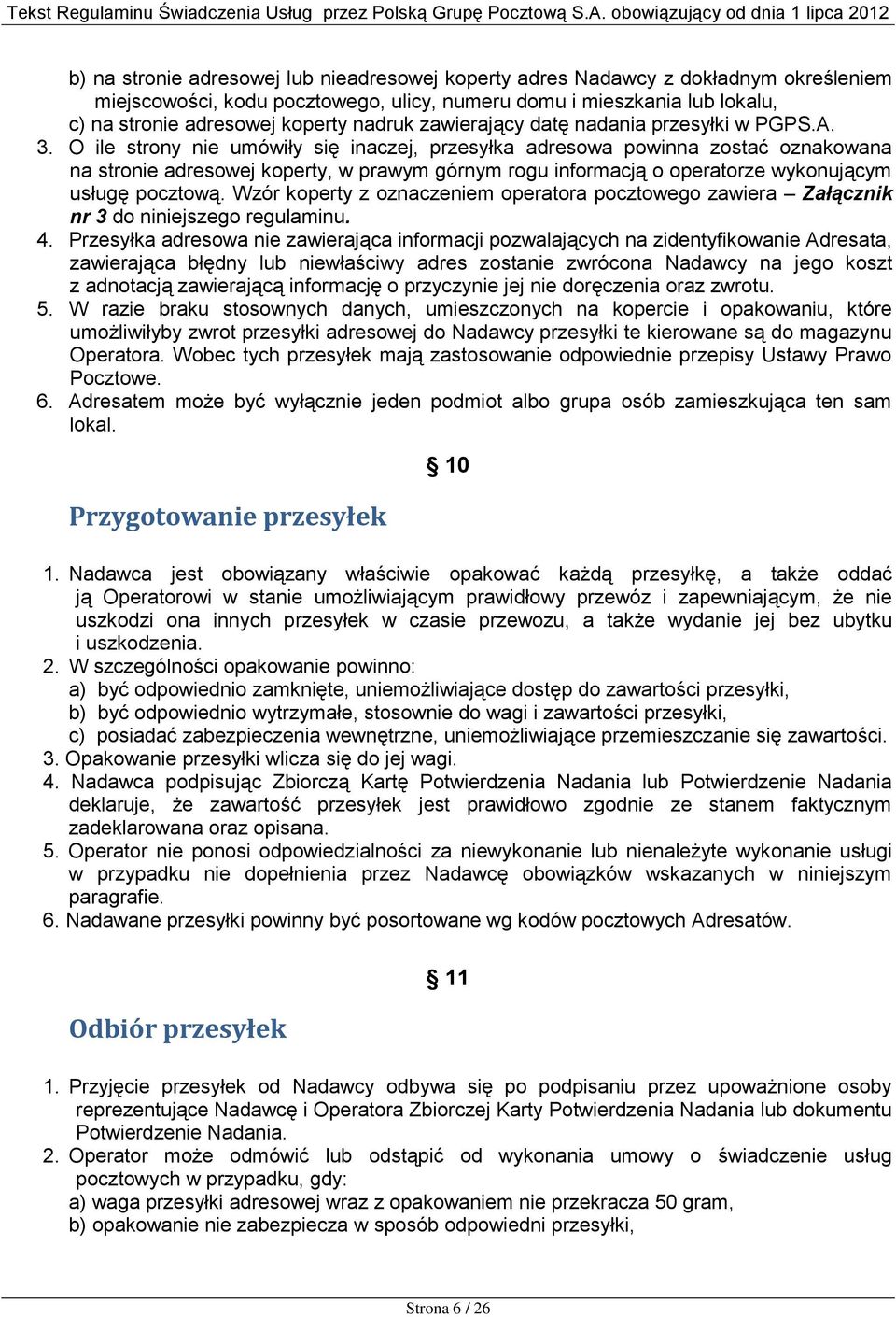 O ile strony nie umówiły się inaczej, przesyłka adresowa powinna zostać oznakowana na stronie adresowej koperty, w prawym górnym rogu informacją o operatorze wykonującym usługę pocztową.