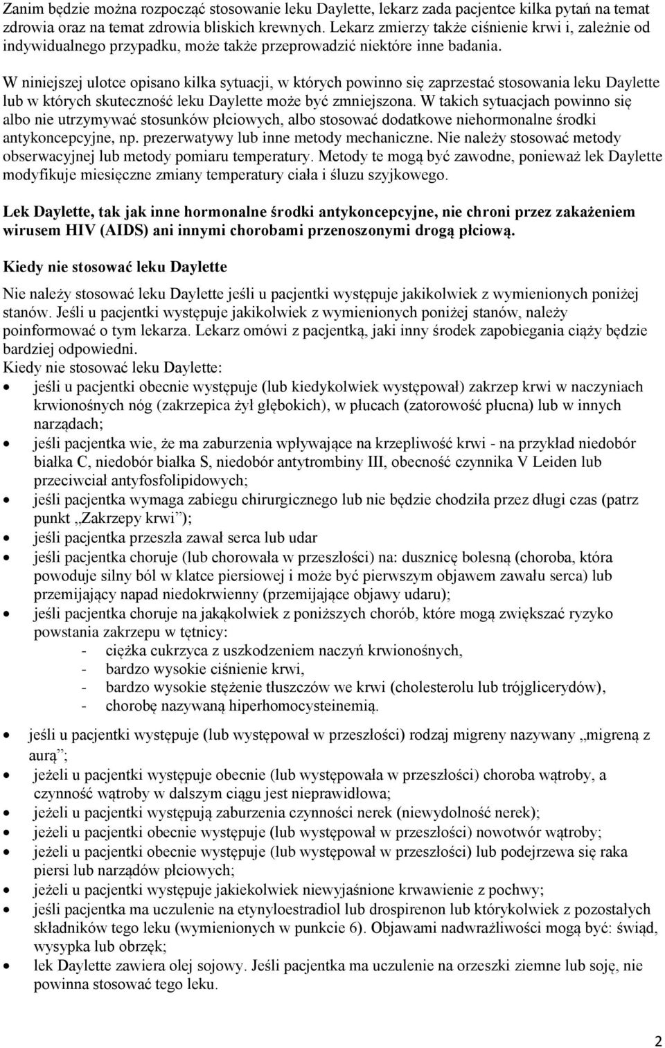 W niniejszej ulotce opisano kilka sytuacji, w których powinno się zaprzestać stosowania leku Daylette lub w których skuteczność leku Daylette może być zmniejszona.